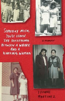 SomedayMija, You'll Learn the Difference Between a Whore and a Working Woman: A Memoir - Yvonne Martinez - cover