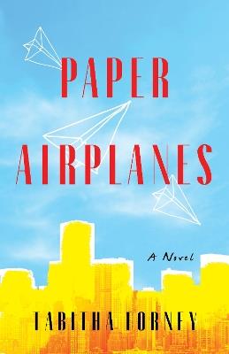 Paper Airplanes: A Novel - Tabitha Forney - cover