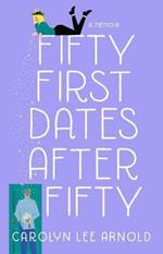 Fifty First Dates After Fifty: A Memoir