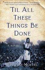 'Til All These Things Be Done: A Novel