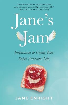 Jane's Jam: Inspiration to Create Your Super Awesome Life - Jane Enright - cover