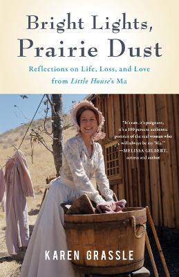 Bright Lights, Prairie Dust: Reflections on Life, Loss, and Love from Little House's Ma - Karen Grassle - cover