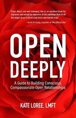 Open Deeply: A Guide to Building Conscious, CompassionateOpenRelationships - Kate Loree - cover