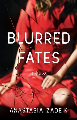Blurred Fates: A Novel - Anastasia Zadeik - cover