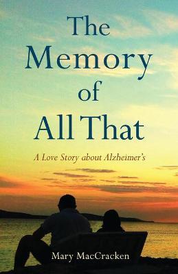 The Memory of All That: A Love Story about Alzheimer's - Mary MacCracken - cover