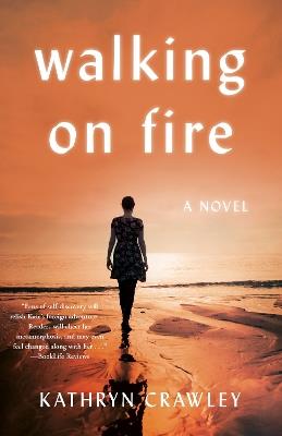 Walking on Fire: A Novel - Kathryn Crawley - cover