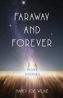 Faraway and Forever: More Stories - Nancy Joie Wilkie - cover