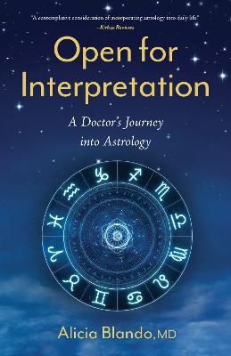 Open for Interpretation: A Doctor's Journey into Astrology - Alicia Blando - cover