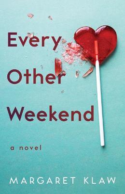 Every Other Weekend: A Novel - Margaret Klaw - cover