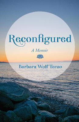 Reconfigured: A Memoir - Barbara Wolf Terao - cover