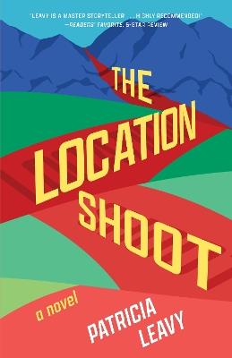 The Location Shoot: A Novel - Patricia Leavy - cover