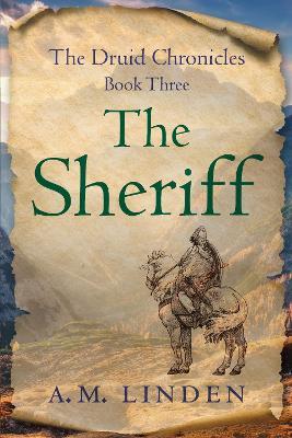 The Sheriff: The Druid Chronicles, Book Three - A. M. Linden - cover