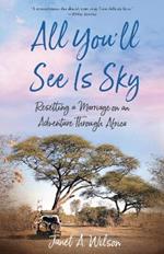 All You'll See Is Sky: Resetting a Marriage on an Adventure Through Africa