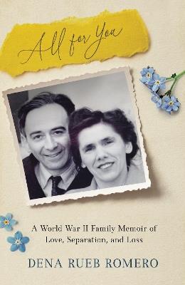 All for You: A World War II Family Memoir of Love, Separation, and Loss - Dena Rueb Romero - cover