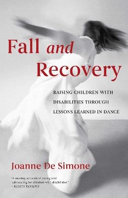 Fall and Recovery: Raising Children with Disabilities Through Lessons Learned in Dance - Joanne De Simone - cover