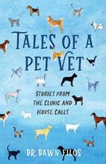 Tales of a Pet Vet: Stories from the Clinic and House Calls