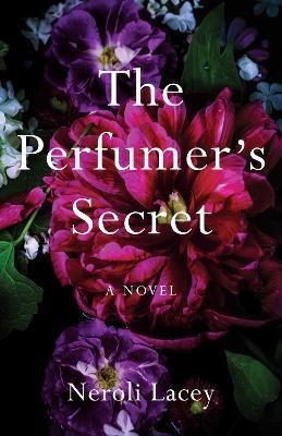 The Perfumer's Secret: A Novel - Neroli Lacey - cover