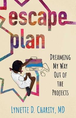 Escape Plan: Dreaming My Way Out of the Projects - Lynette Charity - cover
