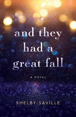 And They Had a Great Fall: A Novel - Shelby Saville - cover