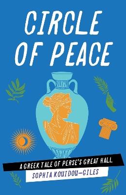 Circle of Peace: A Greek Tale of Perse's Great Hall - Sophia Kouidou-Giles - cover