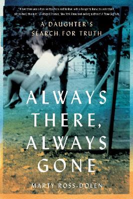 Always There, Always Gone: A Daughter's Search for Truth - Marty Ross-Dolen - cover