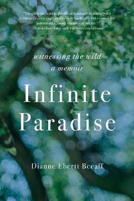 Infinite Paradise: Witnessing the Wild, a Memoir - Dianne Ebertt Beeaff - cover