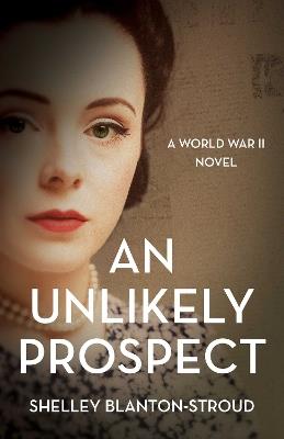An Unlikely Prospect: A World War II Novel - Shelley Blanton-Stroud - cover