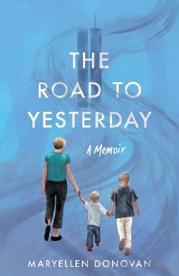 The Road to Yesterday: A Memoir - Maryellen Donovan - cover