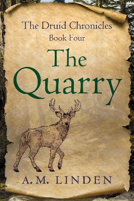 The Quarry: The Druid Chronicles, Book Four - A.M. Linden - cover