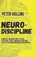 Neuro-Discipline: Everyday Neuroscience for Self-Discipline, Focus, and Defeating Your Brain's Impulsive and Distracted Nature - Peter Hollins - cover