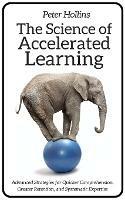 The Science of Accelerated Learning: Advanced Strategies for Quicker Comprehension, Greater Retention, and Systematic Expertise - Peter Hollins - cover