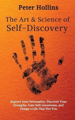 The Art and Science of Self-Discovery: Explore your Personality, Discover Your Strengths, Gain Self-Awareness, and Design a Life That Fits You - Peter Hollins - cover