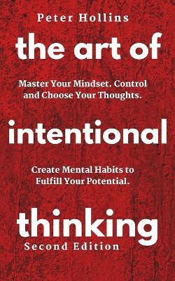 The Art of Intentional Thinking: Master Your Mindset. Control and Choose Your Thoughts. Create Mental Habits to Fulfill Your Potential - Patrick Hollins - cover