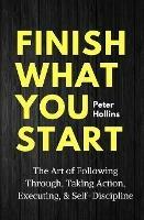 Finish What You Start - Peter Hollins - cover