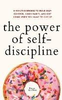 The Power of Self-Discipline: 5-Minute Exercises to Build Self-Control, Good Habits, and Keep Going When You Want to Give Up - Peter Hollins - cover