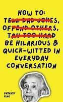 How To Be Hilarious and Quick-Witted in Everyday Conversation - Patrick King - cover