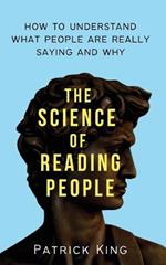 The Science of Reading People: How to Understand What People Are Really Saying and Why