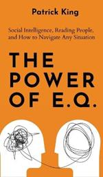 The Power of E.Q.: Social Intelligence, Reading People, and How to Navigate Any Situation