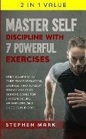 Master Self-Discipline with 7 Powerful Exercises: Daily Blueprint to Cure Procrastination, Laziness, and Develop Atomic Habits to Achieve Goals for Entrepreneurs, Weight Loss, and Success in 10 Days
