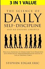 The Science of Daily Self-Discipline and No Excuses Lifestyle: Practical Exercises to Strengthen Your Willpower and Overcoming Procrastination for Success in Life by Creating Habits