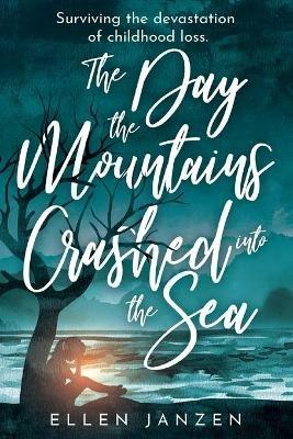 The Day the Mountains Crashed into the Sea - Ellen Janzen - cover