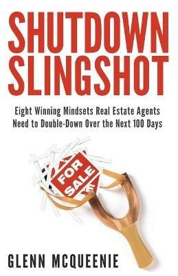 Shutdown Slingshot: Eight Winning Mindsets Real Estate Agents Need to Double-Down Over the Next 100 Days - Glenn McQueenie - cover