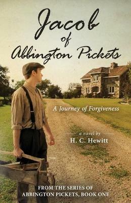 Jacob of Abbington Pickets: A Journey of Forgiveness - H C Hewitt - cover