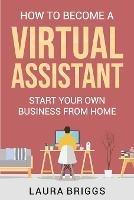 How to Become a Virtual Assistant: Start Your Own Business from Home