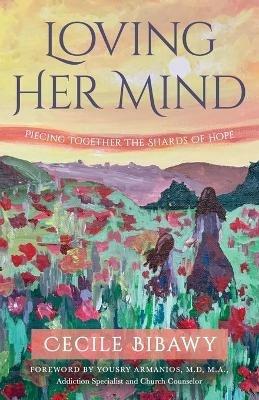 Loving Her Mind: Piecing Together the Shards of Hope - Cecile Bibawy - cover