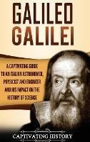 Galileo Galilei: A Captivating Guide to an Italian Astronomer, Physicist, and Engineer and His Impact on the History of Science - Captivating History - cover
