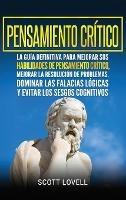 Pensamiento crítico: La guía definitiva para mejorar sus habilidades de pensamiento crítico, mejorar la resolución de problemas, dominar las falacias ... los sesgos cognitivos (Spanish Edition) - Scott Lovell - cover