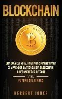 Blockchain: Una Guía Esencial Para Principiantes Para Comprender La Tecnología Blockchain, Criptomonedas, Bitcoin y el Futuro del Dinero (Spanish Edition) - Herbert Jones - cover