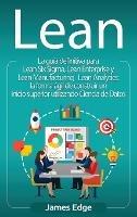 Lean: La guía definitiva para Lean Six Sigma, Lean Enterprise y Lean Manufacturing + Lean Analytics: la forma ágil de construir un inicio superior utilizando Ciencia de Datos (Spanish Edition)