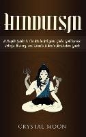 Hinduism: A Simple Guide to the Hindu Religion, Gods, Goddesses, Beliefs, History, and Rituals + A Hindu Meditation Guide - Crystal Moon - cover